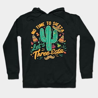 Cinco De Mayo Mexican Fiesta 5 De Mayo No time to Siesta. Let's Three-Esta Hoodie